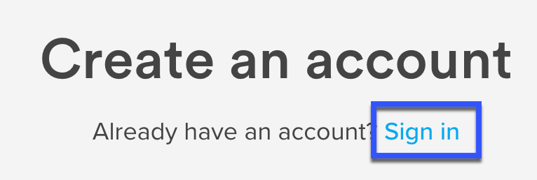 image of the Create an account option with smaller text underneath reading 'Already have an account? Sign in.' The hyperlink for Sign in is highlighted by a box added to draw attention.
